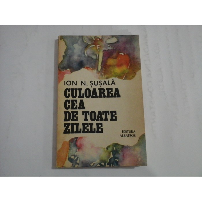 CULOAREA CEA DE TOATE ZILELE - ION N. SUSALA